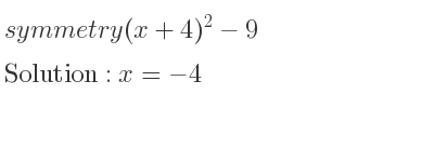 The symmetry (x+4)^2-9 is x=-4